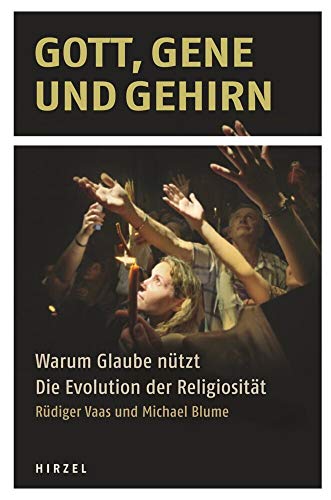 Gott, Gene und Gehirn: Warum Glaube nützt - Die Evolution der Religiosität von Hirzel S. Verlag